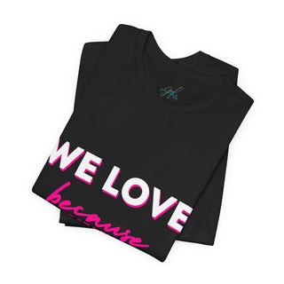 We Love Tee — Christian Faith Scripture Shirt (1 John 4:19)
