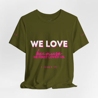 We Love Tee — Christian Faith Scripture Shirt (1 John 4:19)