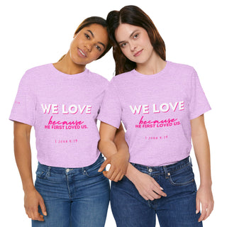 We Love Tee — Christian Faith Scripture Shirt (1 John 4:19)