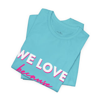 We Love Tee — Christian Faith Scripture Shirt (1 John 4:19)