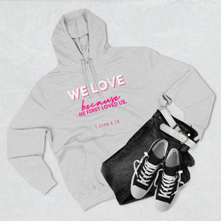 Christian Love Hoodie — “We Love Because He First Loved Us” Pullover