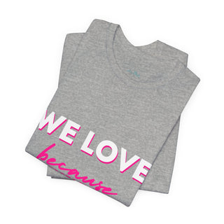 We Love Tee — Christian Faith Scripture Shirt (1 John 4:19)