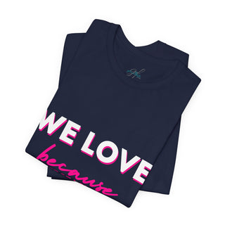 We Love Tee — Christian Faith Scripture Shirt (1 John 4:19)