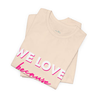 We Love Tee — Christian Faith Scripture Shirt (1 John 4:19)