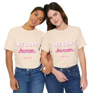 We Love Tee — Christian Faith Scripture Shirt (1 John 4:19)