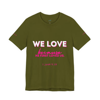 We Love Tee — Christian Faith Scripture Shirt (1 John 4:19)
