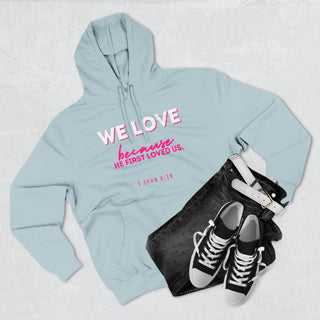 Christian Love Hoodie — “We Love Because He First Loved Us” Pullover