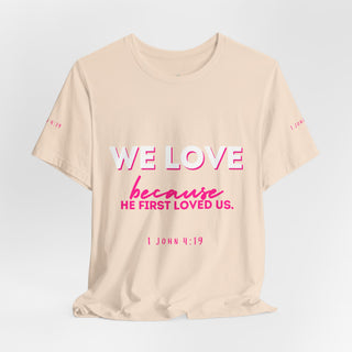 We Love Tee — Christian Faith Scripture Shirt (1 John 4:19)