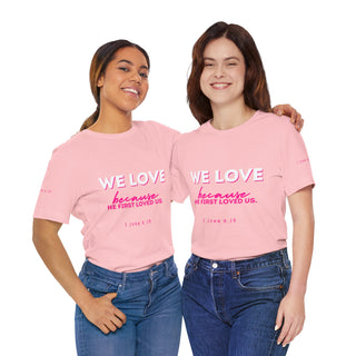 We Love Tee — Christian Faith Scripture Shirt (1 John 4:19)