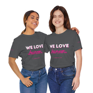 We Love Tee — Christian Faith Scripture Shirt (1 John 4:19)